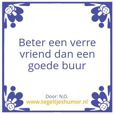 Tegeltje: Beter een verre vriend