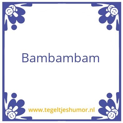 Tegeltje: Bambambam