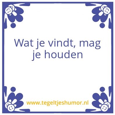 Tegeltje: Wat je vindt, mag je houden