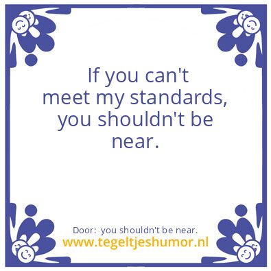 Tegeltje: If you can’t meet my standards