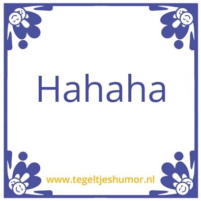 Tegeltje: haha