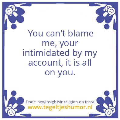 Tegeltje: It is all on you.