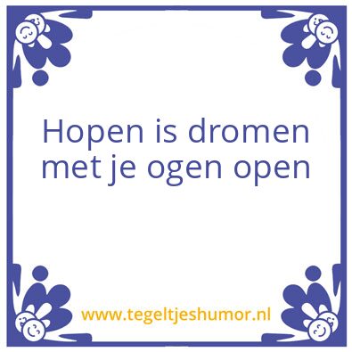 Tegeltje: Hopen is dromen