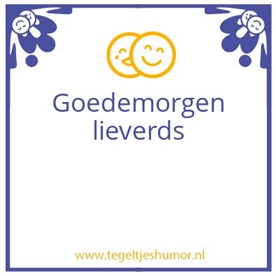 Tegeltje: Goedemorgen lieverds