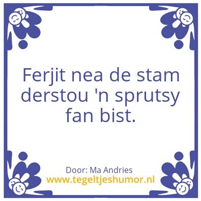 Tegeltje: Ferjit nea de stam derstou