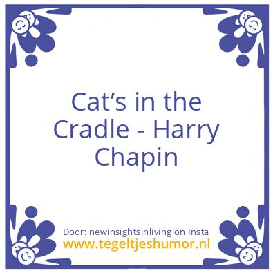 Tegeltje: Cat’s in the Cradle – Harry Ch