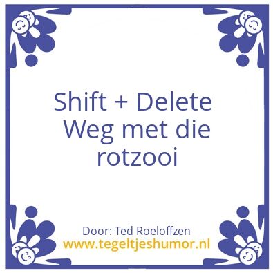 Tegeltje: Shift + Delete