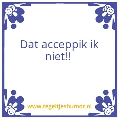 Tegeltje: Echt!?