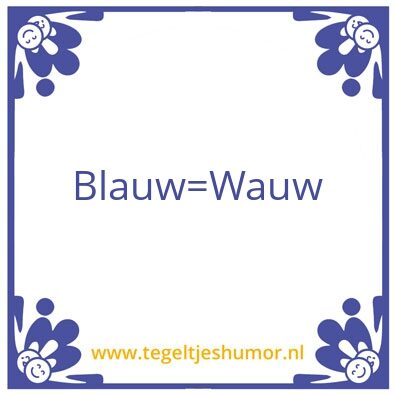 Tegeltje: Blauw = wauw