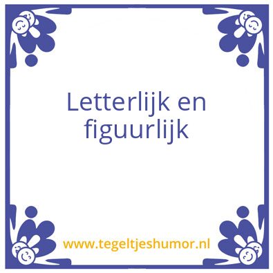 Tegeltje: Letterlijk en figuurlijk