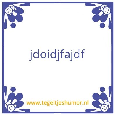 Tegeltje: jidjdfa