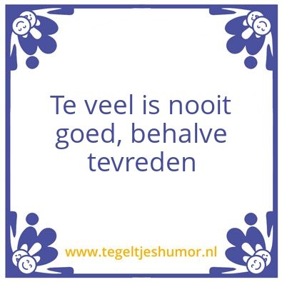 Tegeltje: Teveel-Tevreden