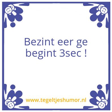 Tegeltje: Bezint eer ge Begint 3 sec