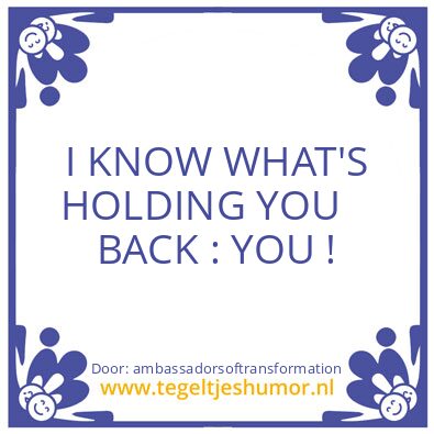 Tegeltje: I KNOW WHAT’S HOLDING YOU BACK
