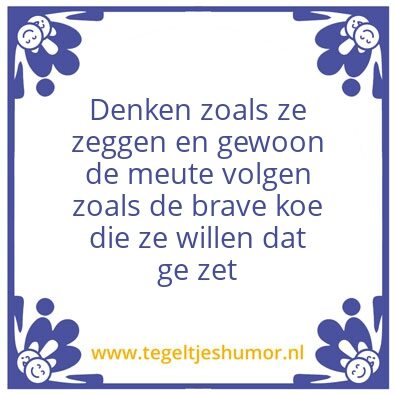 Tegeltje: Denken zoals ze zeggen en gewo