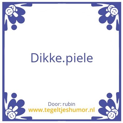 Tegeltje: dikke piele