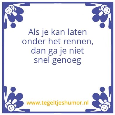 Tegeltje: Niet lullen maar rennen