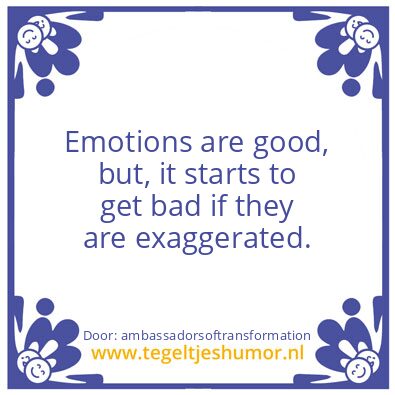 Tegeltje: Exaggerated. Emotions
