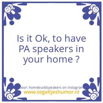 Tegeltje: PA speakers in your home ?
