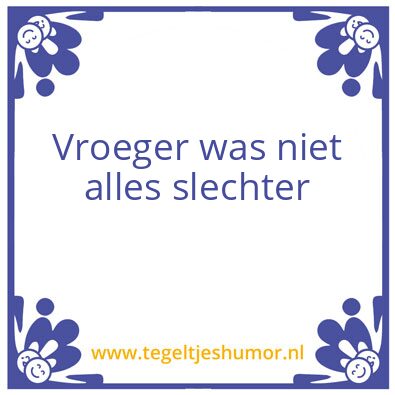 Tegeltje: Vroeger