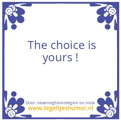 Tegeltje: The choice is yours ! 2