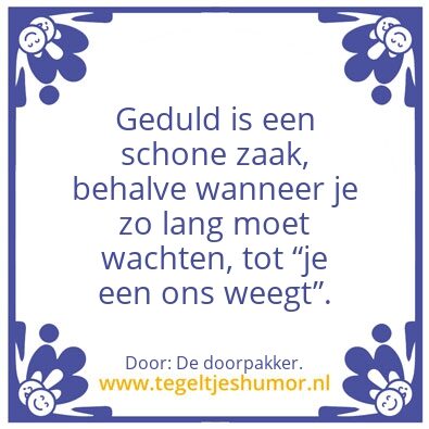 Tegeltje: Geduld is een schone zaak.