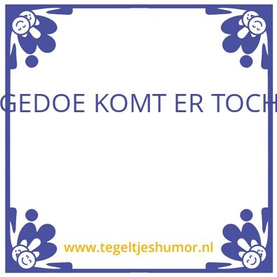 Tegeltje: gedoe komt er toch