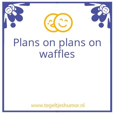 Tegeltje: Plans