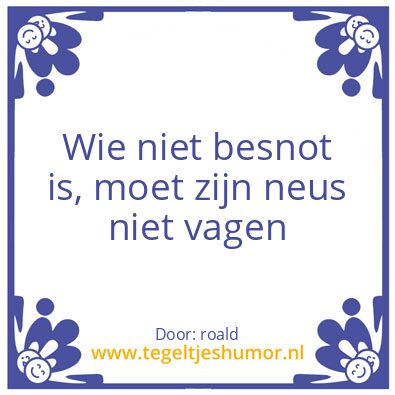 Tegeltje: Geen snot