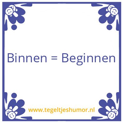 Tegeltje: Binnen = Beginnen
