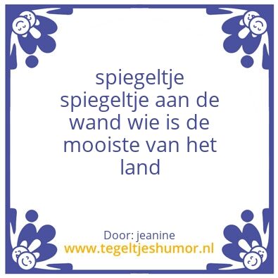Tegeltje: spiegeltje….