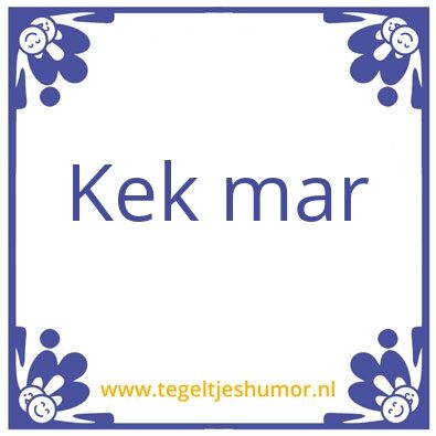 Tegeltje: kek mar