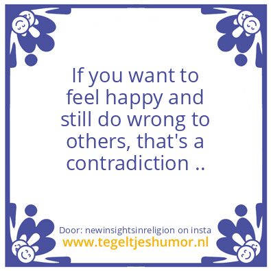 Tegeltje: If you want to feel happy ?
