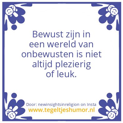 Tegeltje: Bewust Zijn ..