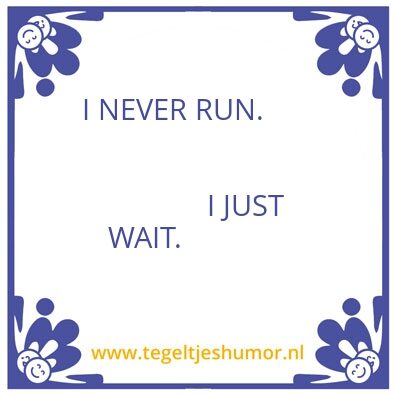Tegeltje: Never run