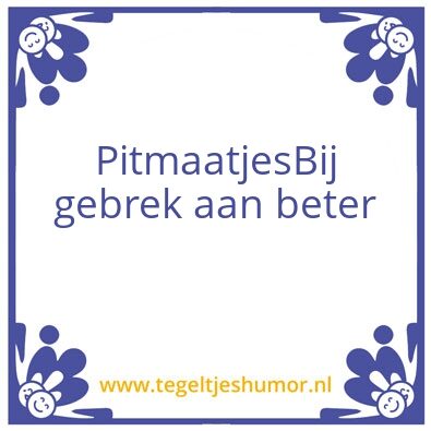 Tegeltje: Pitmaatjes