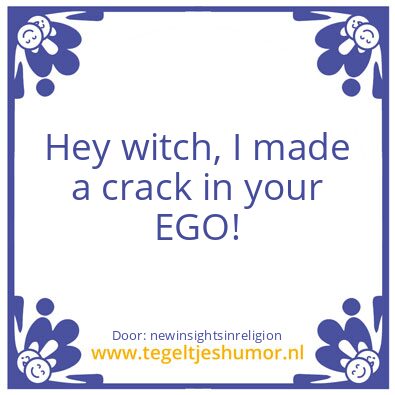 Tegeltje: Crack in your ego