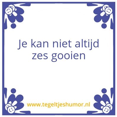 Tegeltje: 6 gooien