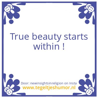 Tegeltje: true beauty starts within !