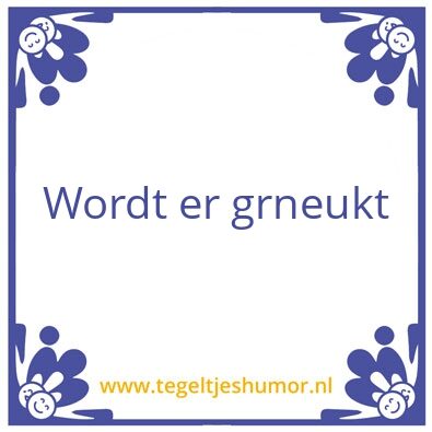 Tegeltje: Als er geneukt moet worden