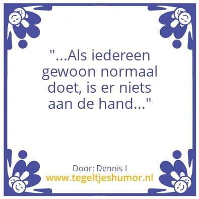 Tegeltje: normaal!