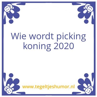 Tegeltje: #Wie wordt picking koning 2020