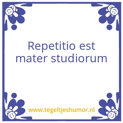 Tegeltje: Repetitio est mater studiorum