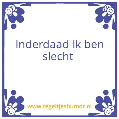 Tegeltje: Slecht