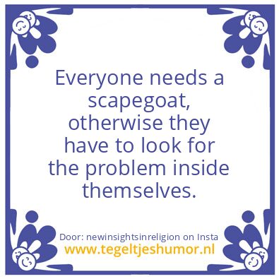 Tegeltje: Everyone needs a scapegoat,