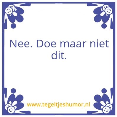 Tegeltje: Nee