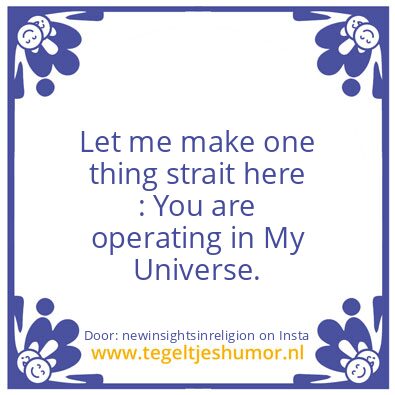 Tegeltje: You are operating My Universe