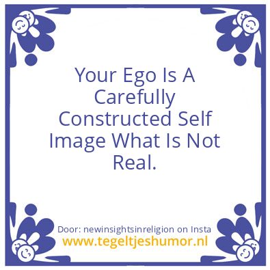 Tegeltje: Your Ego Is Not Real.