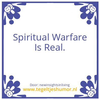 Tegeltje: Spiritual Warfare Is Real.