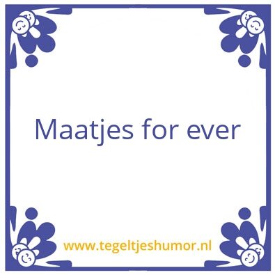 Tegeltje: Maatjes